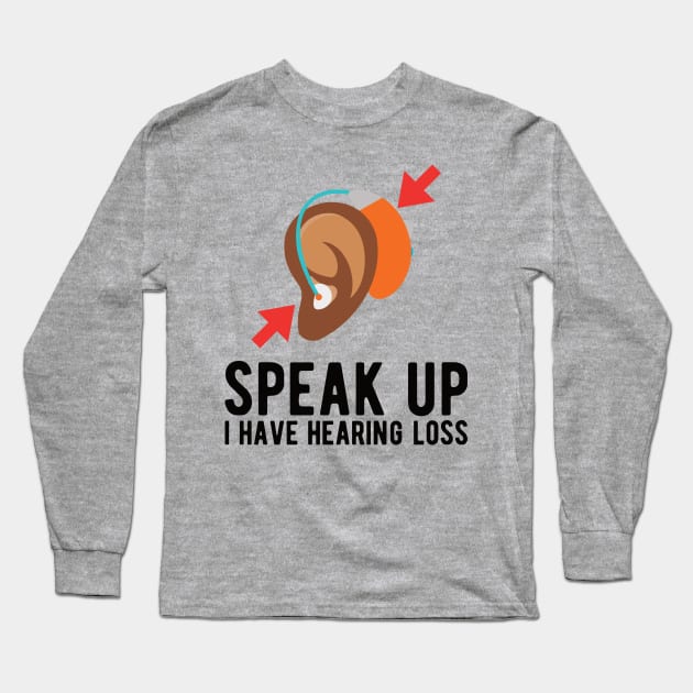 speak up i have hearing loss deaf  hearing asl  audio  impaired  sign   aid  lipread  deafness   bsl  disability communication Long Sleeve T-Shirt by Gaming champion